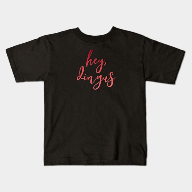 “Hey, Dingus” Kids T-Shirt by sunkissed